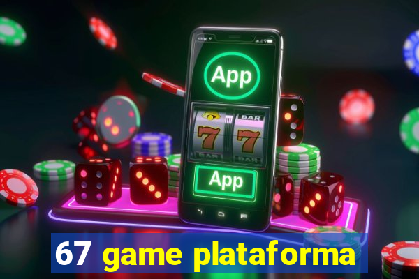 67 game plataforma